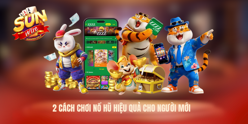 2 cách chơi nổ hũ hiệu quả cho người mới