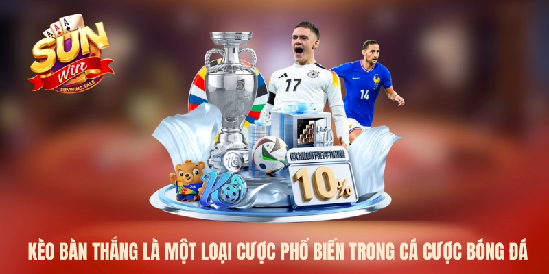 Kèo bàn thắng là một loại cược phổ biến trong cá cược bóng đá